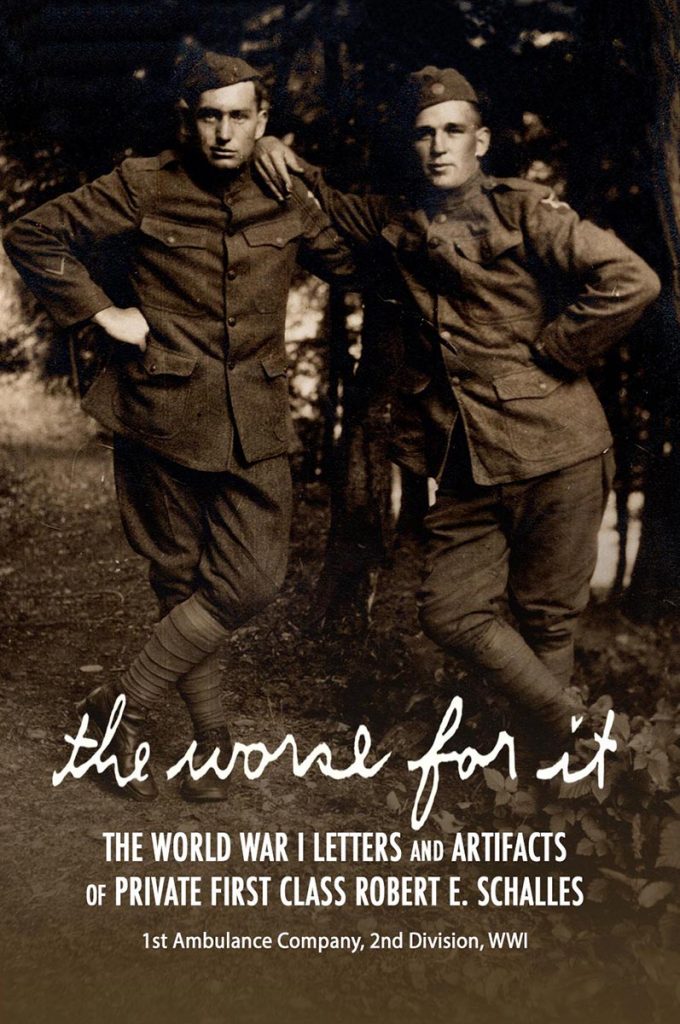 Check out my new book! The Worse for It: The World War One Letters and Artifacts of Private First Class Robert E. Schalles
